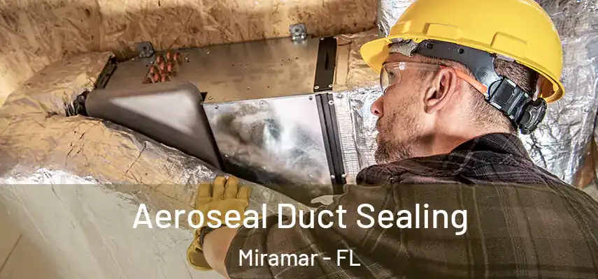  Aeroseal Duct Sealing Miramar - FL