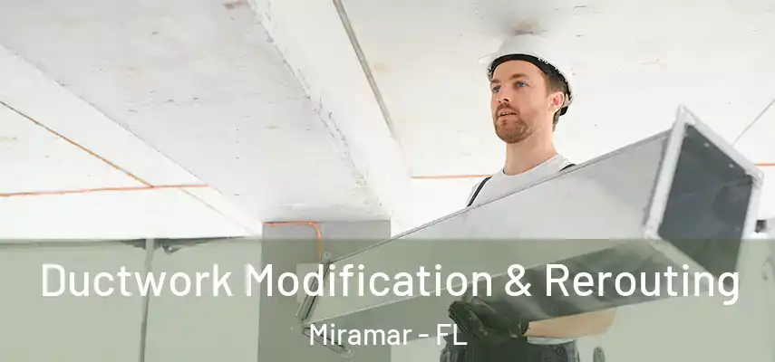  Ductwork Modification & Rerouting Miramar - FL
