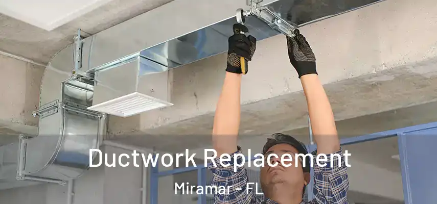  Ductwork Replacement Miramar - FL