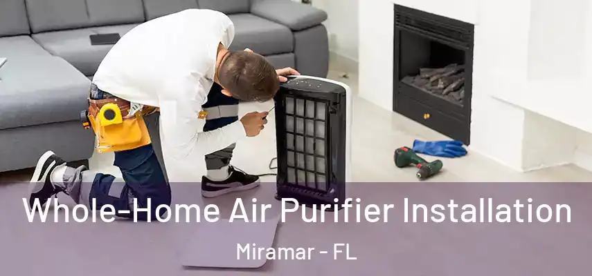  Whole-Home Air Purifier Installation Miramar - FL